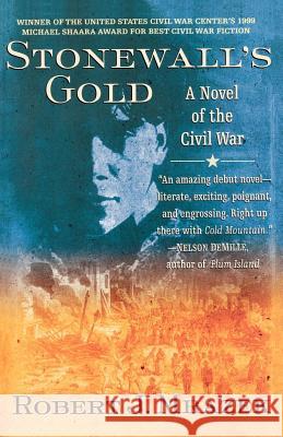 Stonewall's Gold: A Novel of the Civil War Robert J. Mrazek 9780312254223 St. Martin's Press