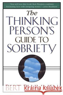 The Thinking Person's Guide to Sobriety Bert Pluymen 9780312254285 St. Martin's Press