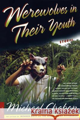Werewolves in Their Youth: Stories Michael Chabon 9780312254384 Picador USA