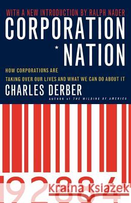 Corporation Nation: How Corporations Are Taking Over Our Lives -- And What We Can Do about It Charles Derber Ralph Nader Noam Chomsky 9780312254612 St. Martin's Press