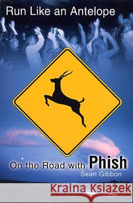 Run Like an Antelope: On the Road with Phish Sean Gibbon 9780312263300 St. Martin's Press