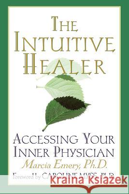 The Intuitive Healer: Accessing Your Inner Physician Marcia Emery Caroline Myss 9780312263430 St. Martin's Press