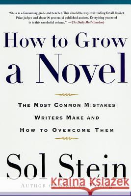 How to Grow a Novel: The Most Common Mistakes Writers Make and How to Overcome Them Sol Stein 9780312267490 St. Martin's Press