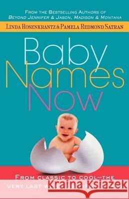 Baby Names Now: From Classic to Cool--The Very Last Word on First Names Linda Rosenkrantz Pamela Redmond Satran 9780312267575 St. Martin's Griffin