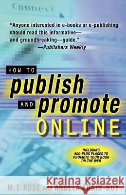 How to Publish and Promote Online M. J. Rose Angela Adair-Hoy 9780312271916 St. Martin's Press