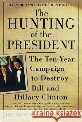 The Hunting of the President: The Ten-Year Campaign to Destroy Bill and Hillary Clinton Joe Conason Gene Lyons Gene Lyons 9780312273194 St. Martin's Griffin