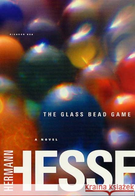 The Glass Bead Game: (Magister Ludi) a Novel Hesse, Hermann 9780312278496 Picador USA
