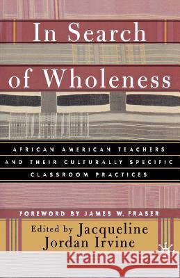 In Search of Wholeness: African American Teachers and Their Culturally Specific Classroom Practices Irvine, J. 9780312295615