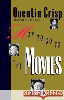 How to Go to the Movies Quentin Crisp 9780312299941 St. Martin's Press