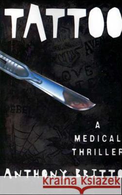 Tattoo: A Medical Thriller Anthony Britto 9780312302306