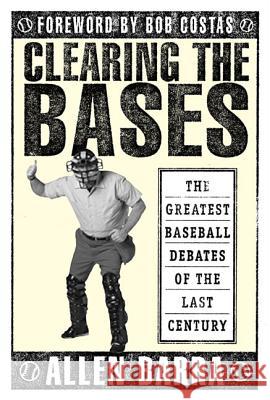Clearing the Bases: The Greatest Baseball Debates of the Last Century Allen Barra Bob Costas 9780312302535 St. Martin's Griffin