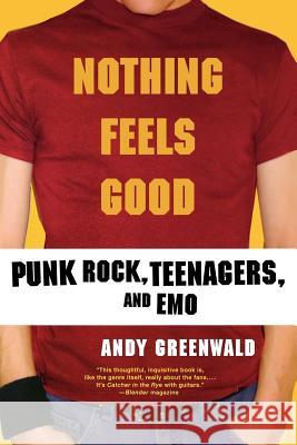 Nothing Feels Good: Punk Rock, Teenagers, and Emo Andy Greenwald 9780312308636 St. Martin's Griffin