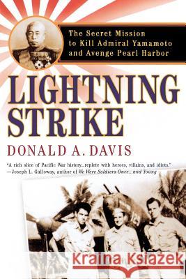 Lightning Strike: The Secret Mission to Kill Admiral Yamamoto and Avenge Pearl Harbor Donald A. Davis 9780312309077 St. Martin's Griffin