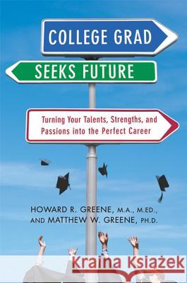College Grad Seeks Future: Turning Your Talents, Strengths, and Passions Into the Perfect Career Howard R. Greene Matthew W. Greene 9780312315429 St. Martin's Griffin