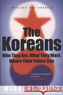 The Koreans: Who They Are, What They Want, Where Their Future Lies Michael Breen 9780312326098 Thomas Dunne Books