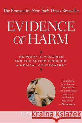 Evidence of Harm: Mercury in Vaccines and the Autism Epidemic: A Medical Controversy David Kirby 9780312326456
