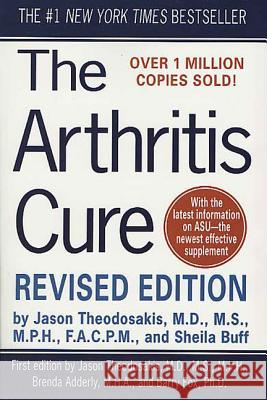 The Arthritis Cure: The Medical Miracle That Can Halt, Reverse, and May Even Cure Osteoarthritis Jason Theodosakis Sheila Buff 9780312327897 St. Martin's Press
