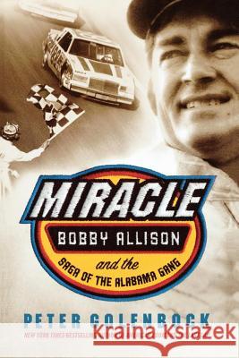 Miracle: Bobby Allison and the Saga of the Alabama Gang Peter Golenbock 9780312340025 St. Martin's Griffin