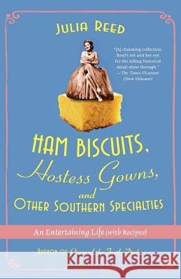 Ham Biscuits, Hostess Gowns, and Other Southern Specialties: An Entertaining Life (with Recipes) Julia Reed 9780312359577 St. Martin's Griffin