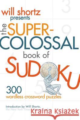 Will Shortz Presents The Super-Colossal Book of Sudoku Shortz, Will 9780312362706 St. Martin's Griffin