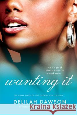 Wanting It: The Final Book of the Orchid Soul Trilogy Delilah Dawson 9780312369385