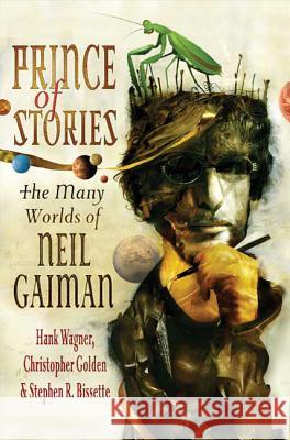 Prince of Stories: The Many Worlds of Neil Gaiman Wagner, Hank 9780312373726