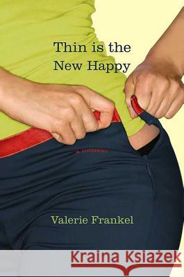 Thin Is the New Happy: A Memoir Frankel, Valerie 9780312373931 St. Martin's Griffin