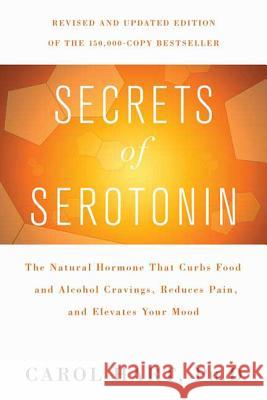 Secrets of Serotonin, Revised Edition: The Natural Hormone That Curbs Food and Alcohol Cravings, Reduces Pain, and Elevates Your Mood Hart, Carol 9780312375126