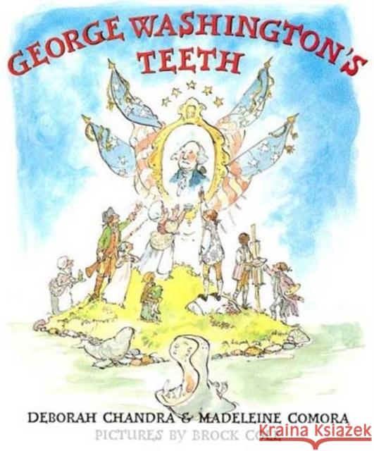 George Washington's Teeth Deborah Chandra Madeleine Comora Brock Cole 9780312376048 Square Fish