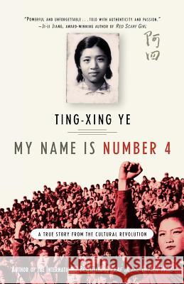 My Name Is Number 4: A True Story from the Cultural Revolution Ting-Xing Ye 9780312379872 St. Martin's Griffin