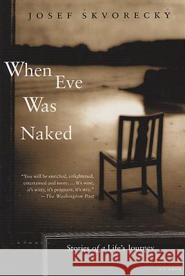 When Eve Was Naked: Stories of a Life's Journey Josef Skvorecky 9780312421731