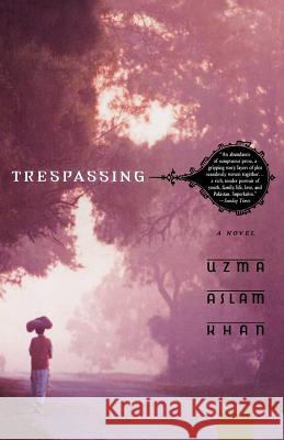 Trespassing Uzma Aslam Khan 9780312423551 Picador USA