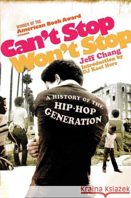 Can't Stop Won't Stop: A History of the Hip-Hop Generation Chang, Jeff 9780312425791 Picador USA