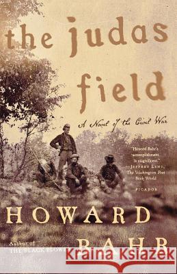 The Judas Field: A Novel of the Civil War Howard Bahr 9780312426934 Picador USA