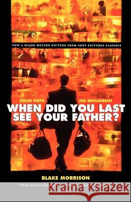 When Did You Last See Your Father?: A Son's Memoir of Love and Loss Blake Morrison 9780312427092 Picador USA