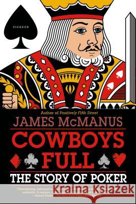Cowboys Full: The Story of Poker James McManus 9780312430085 Picador USA