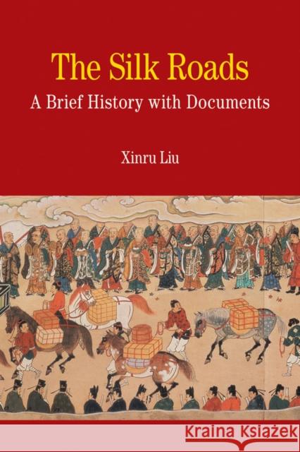The Silk Roads: A Brief History with Documents Liu, Xinru 9780312475512 0