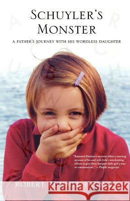 Schuyler's Monster: A Father's Journey with His Wordless Daughter Robert Rummel-Hudson 9780312538804
