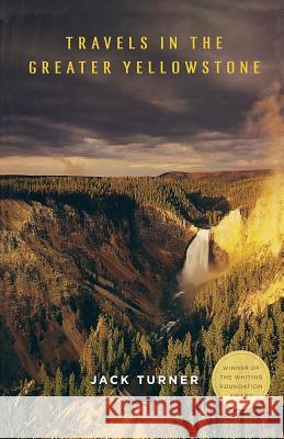 Travels in the Greater Yellowstone Jack Turner 9780312560959