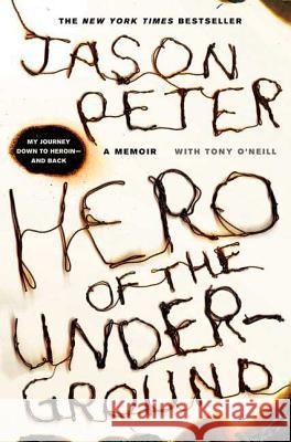 Hero of the Underground: A Memoir Jason Peter Tony O'Neill 9780312561031 St. Martin's Griffin