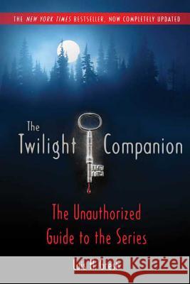 The Twilight Companion: Completely Updated: The Unauthorized Guide to the Series Lois H. Gresh 9780312594503 St. Martin's Griffin