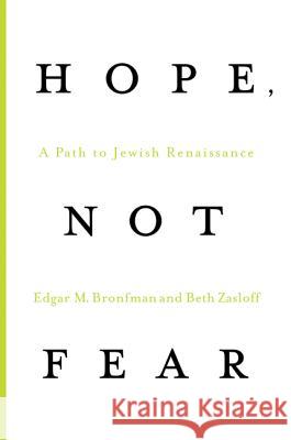 Hope, Not Fear: A Path to Jewish Renaissance Edgar M. Bronfman Beth Zasloff 9780312598891 St. Martin's Griffin