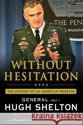 Without Hesitation: The Odyssey of an American Warrior Hugh Shelton Ronald Levinson Malcolm McConnell 9780312604578