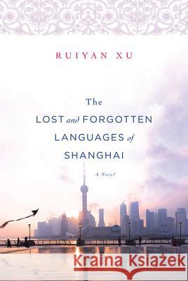 The Lost and Forgotten Languages of Shanghai Ruiyan Xu 9780312614157 St. Martin's Griffin