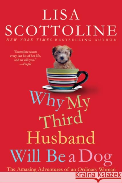 Why My Third Husband Will Be a Dog: The Amazing Adventures of an Ordinary Woman Lisa Scottoline 9780312649432 St. Martin's Griffin