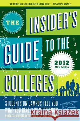 The Insider's Guide to the Colleges, 2012: Students on Campus Tell You What You Really Want to Know, 38th Edition Yale Daily News 9780312672959 St. Martin's Griffin