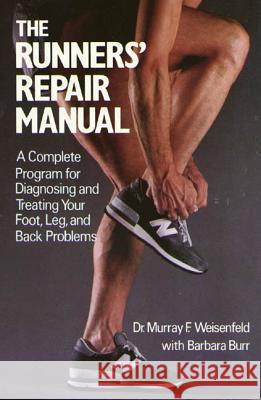 The Runners' Repair Manual: A Complete Program for Diagnosing and Treating Your Foot, Leg and Back Problems Murray Weisenfeld Barbara Burr 9780312695972 St. Martin's Griffin