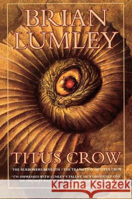 Titus Crow, Volume 1: The Burrowers Beneath; The Transition of Titus Crow Brian Lumley 9780312868673 Tor Books