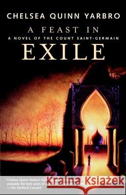 A Feast in Exile: A Novel of Saint-Germain Chelsea Quinn Yarbro 9780312878429 Tor Books