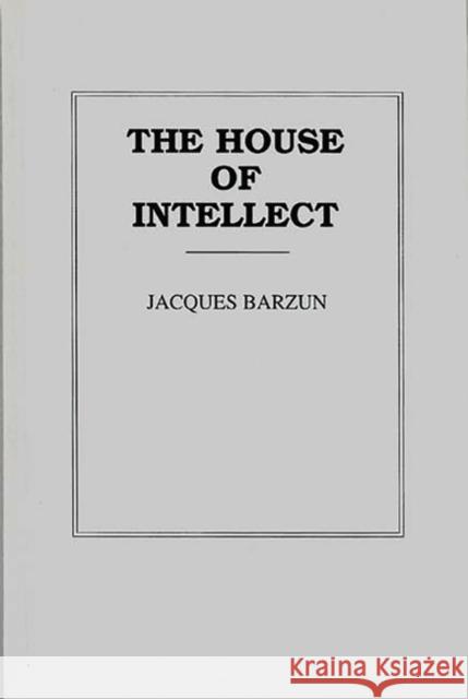 The House of Intellect Jacques Barzun 9780313200717 Greenwood Press